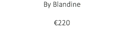 By Blandine €220