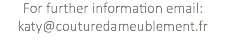 For further information email: katy@couturedameublement.fr