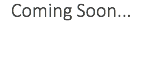 Coming Soon...