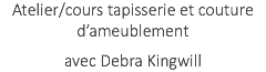 Atelier/cours tapisserie et couture d’ameublement avec Debra Kingwill