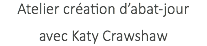 Atelier création d’abat-jour avec Katy Crawshaw