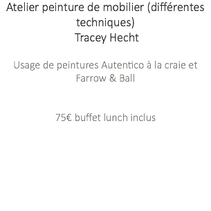 Atelier peinture de mobilier (différentes techniques) Tracey Hecht Usage de peintures Autentico à la craie et Farrow & Ball 75€ buffet lunch inclus